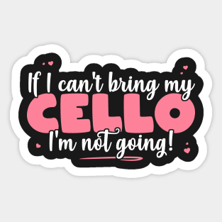 If I Can't Bring My Cello I'm Not Going - Cute musician graphic Sticker